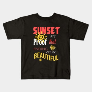 Sunset are proof that ending can be beautiful Kids T-Shirt